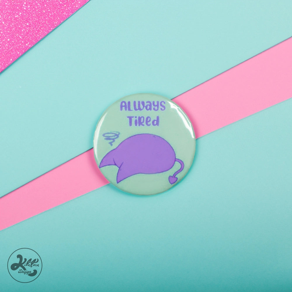 Always-Tired-38mm-Button-Pin-or-Magnet-kilatora-design.