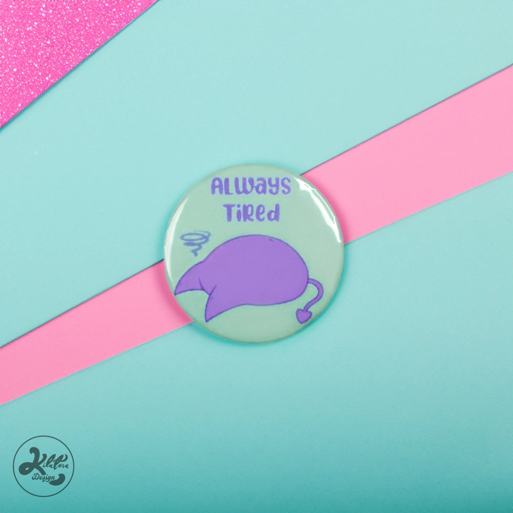 Always-Tired-38mm-Button-Pin-or-Magnet-kilatora-design.